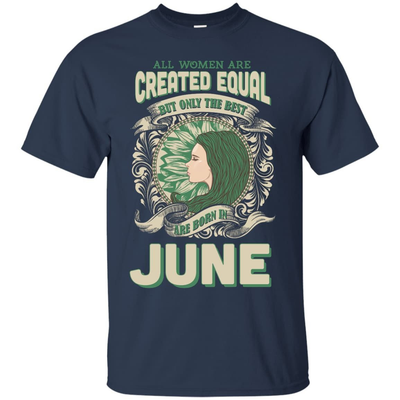 All Women Are Created Equal The Best Born In JUNE-T-Shirt & Hoodie-Classic T-Shirt-Navy