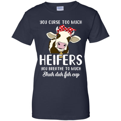 You Curse Too Much Heifer You Breathe Too Much-T-Shirt & Tank Top-Women's T-Shirt-Navy