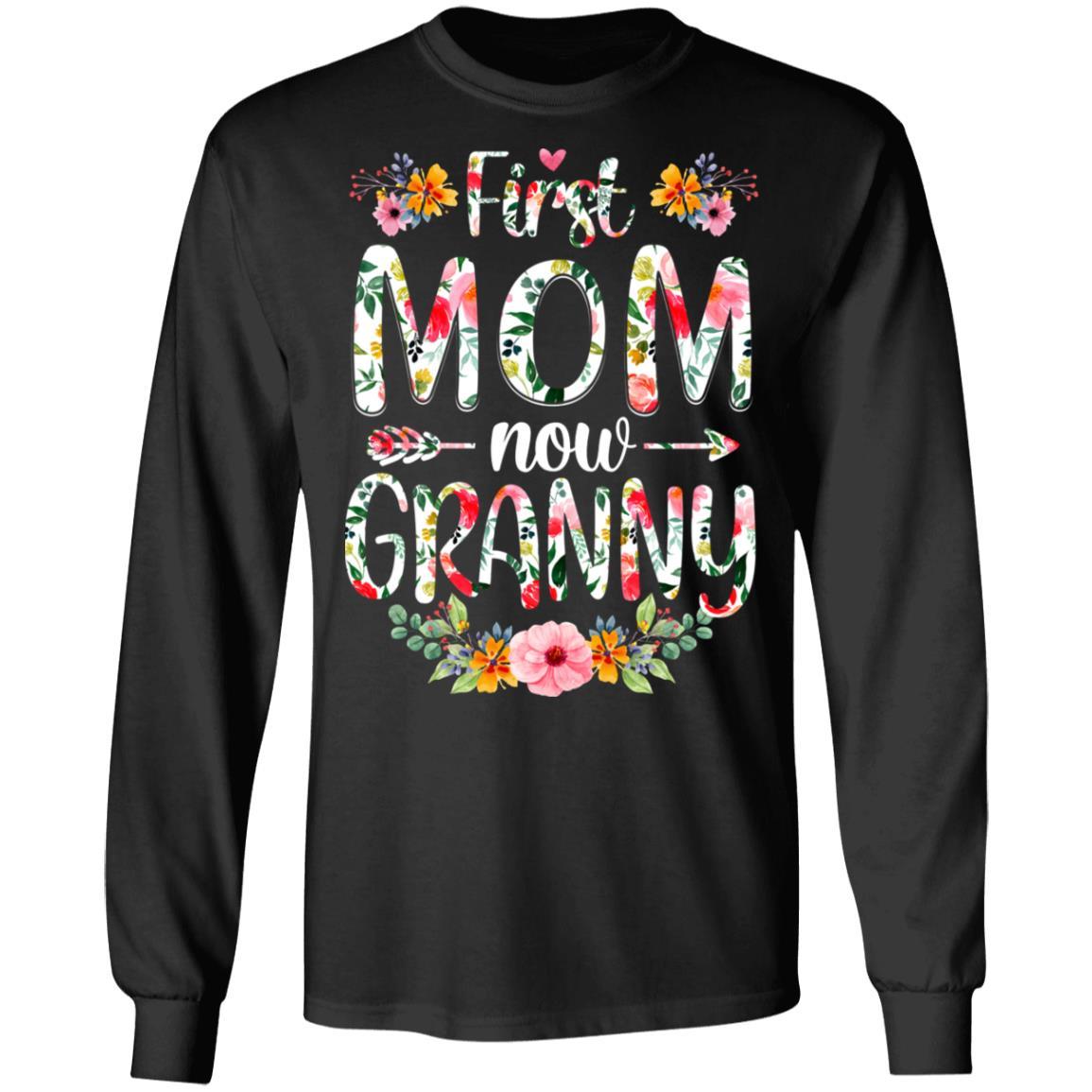 First Mom Now Granny Funny New Granny Mother's Day Gifts-T-Shirt & Hoodie-Long Sleeve T-Shirt-Black