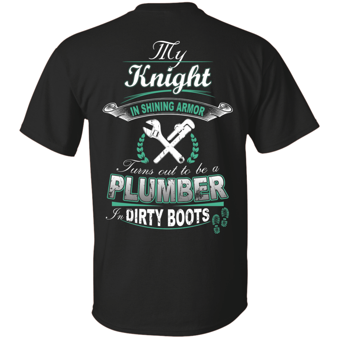 Turns out to be a PLUMBER In Dirty Boots-T-Shirt & Hoodie-Classic T-Shirt-Black