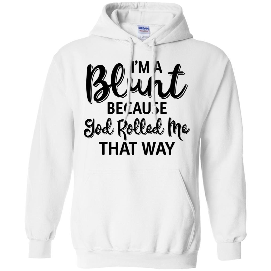Funny I'm Blunt Because God Rolled Me That Way-T-Shirt & Tank Top-Pullover Hoodie-White