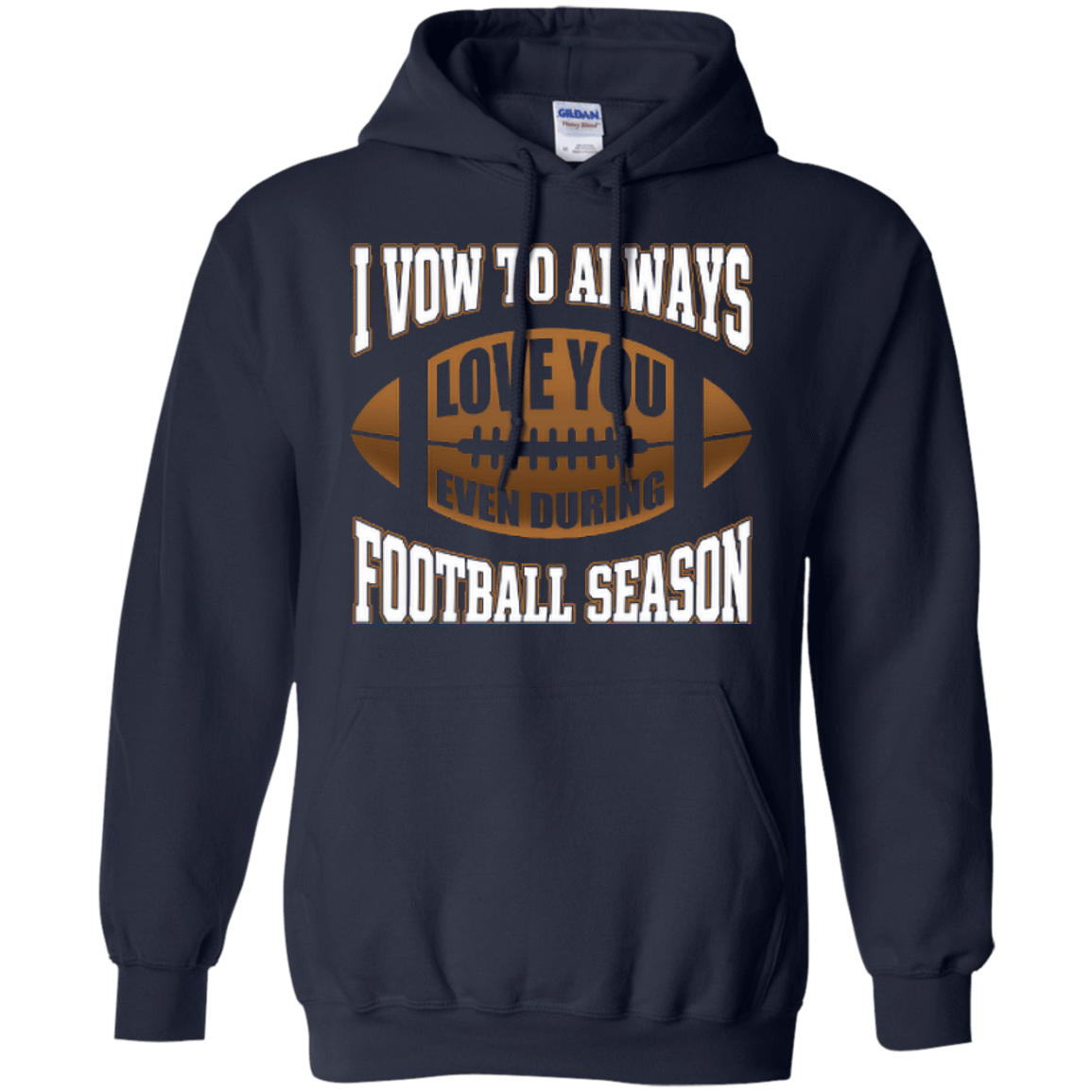 I Vow To Always Love You Even During Football Season-T-Shirt & Hoodie-Pullover Hoodie-Navy