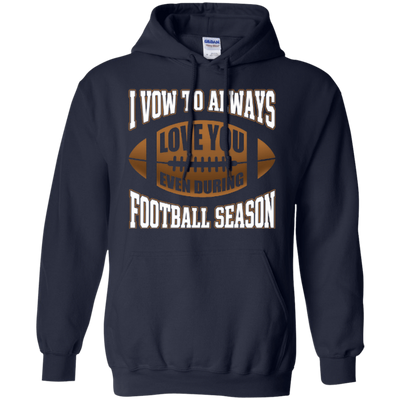 I Vow To Always Love You Even During Football Season-T-Shirt & Hoodie-Pullover Hoodie-Navy