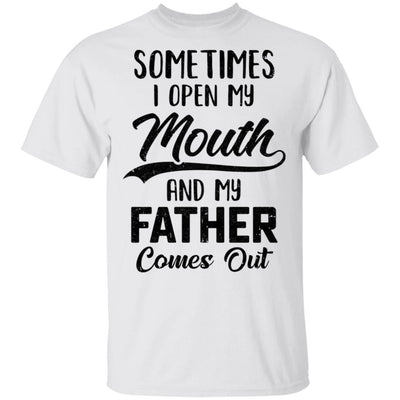 Sometimes I Open My Mouth And My Father Comes Out Funny Gift-T-Shirt & Hoodie-Classic T-Shirt-White