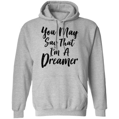You May Say I'm A Dreamer-T-Shirt & Hoodie-Pullover Hoodie-Sport Grey
