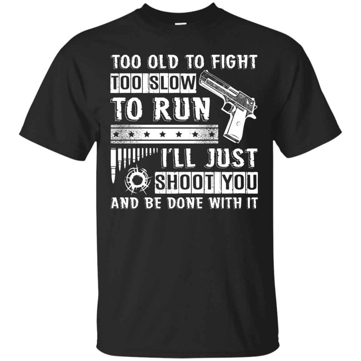 I'll Just Shoot You And Be Done With It T Shirt-T-Shirt & Hoodie-Classic T-Shirt-Black