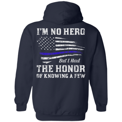 Police I'm No Hero But I Had The Honor Of Knowing A Few-T-Shirt & Hoodie-Pullover Hoodie-Navy