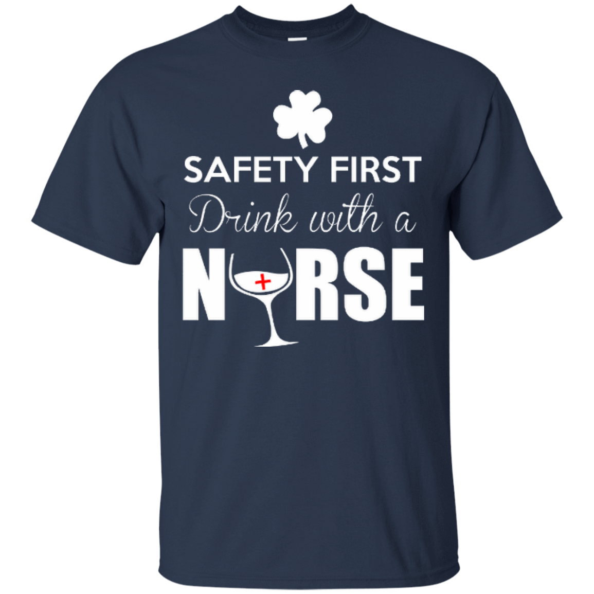 Safety First Drink With A Nurse-T-Shirt & Hoodie-Classic T-Shirt-Navy
