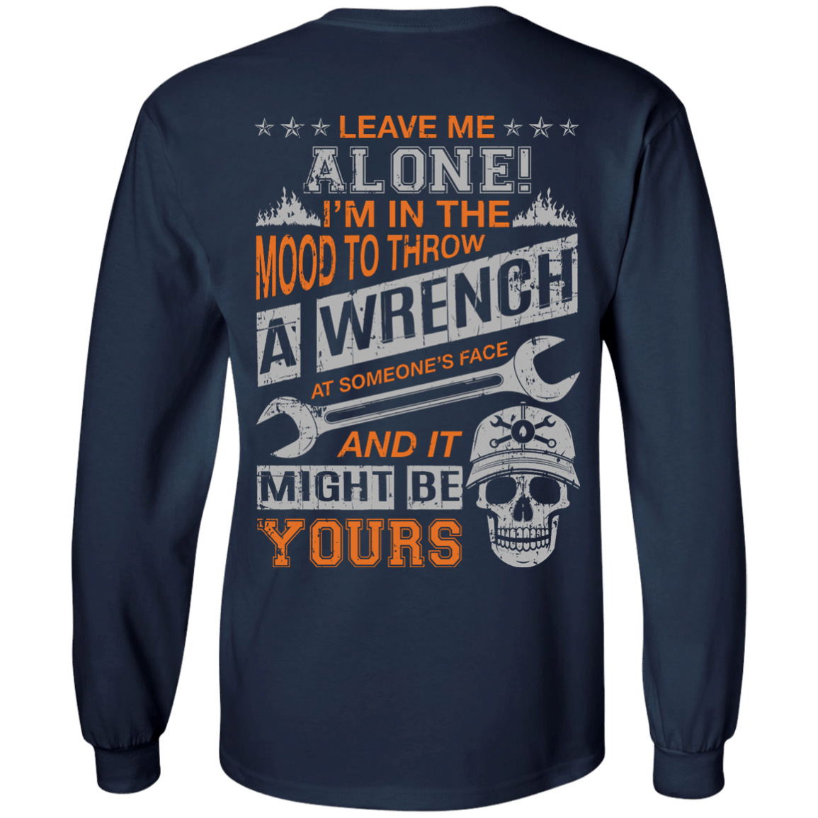 Leave Me Alone I'm In The Mood To Throw A Wrench-T-Shirt & Hoodie-Long Sleeve T-Shirt-Navy