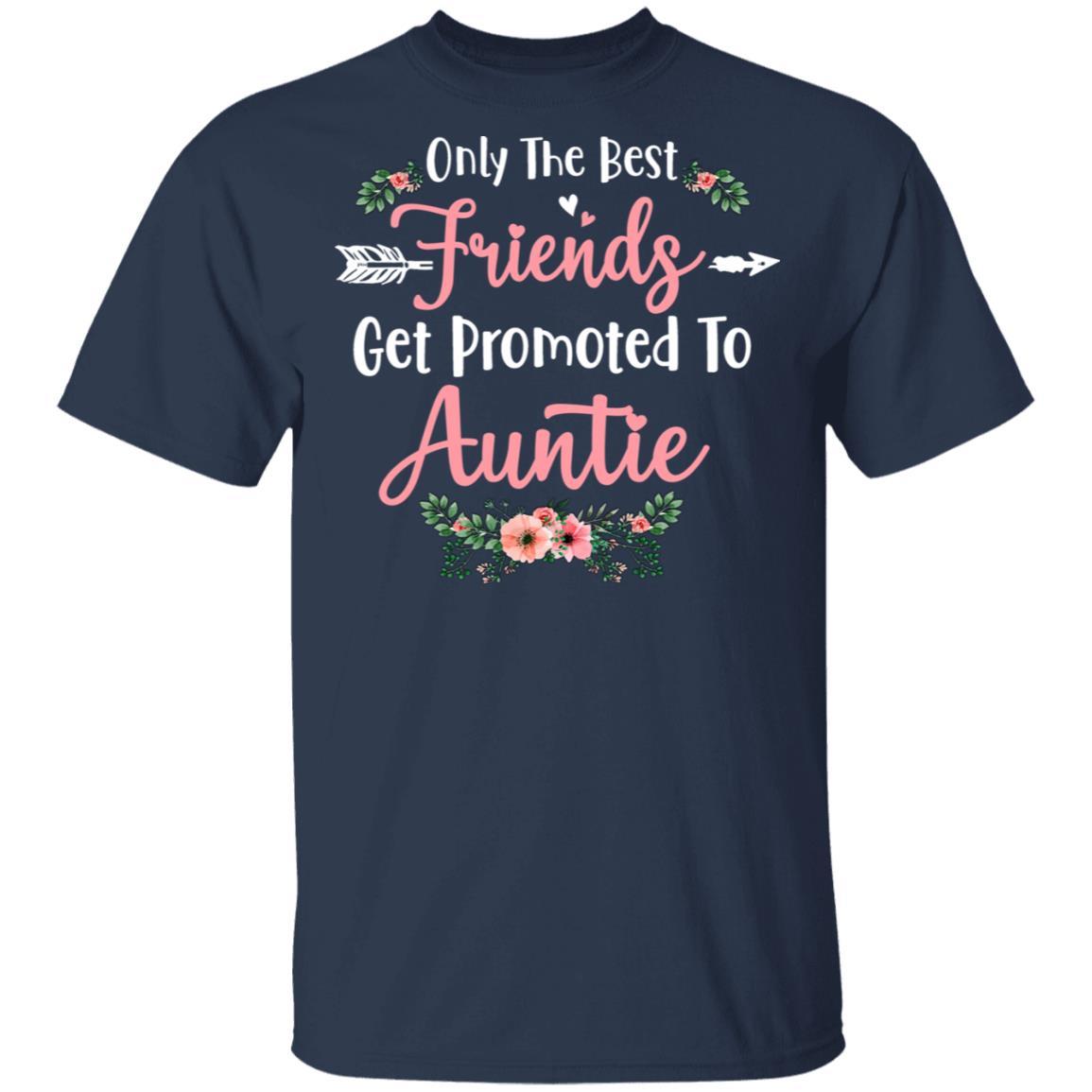 Only The Best Friends Get Promoted To Auntie Gift-T-Shirt & Tank Top-Classic T-Shirt-Navy