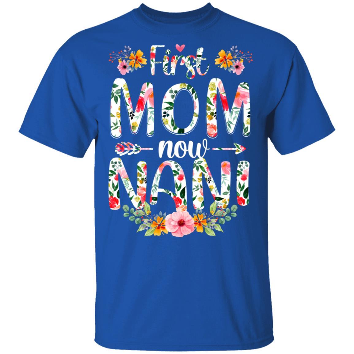 First Mom Now Nani Funny New Nani Mother's Day Gifts-T-Shirt & Hoodie-Classic T-Shirt-Royal