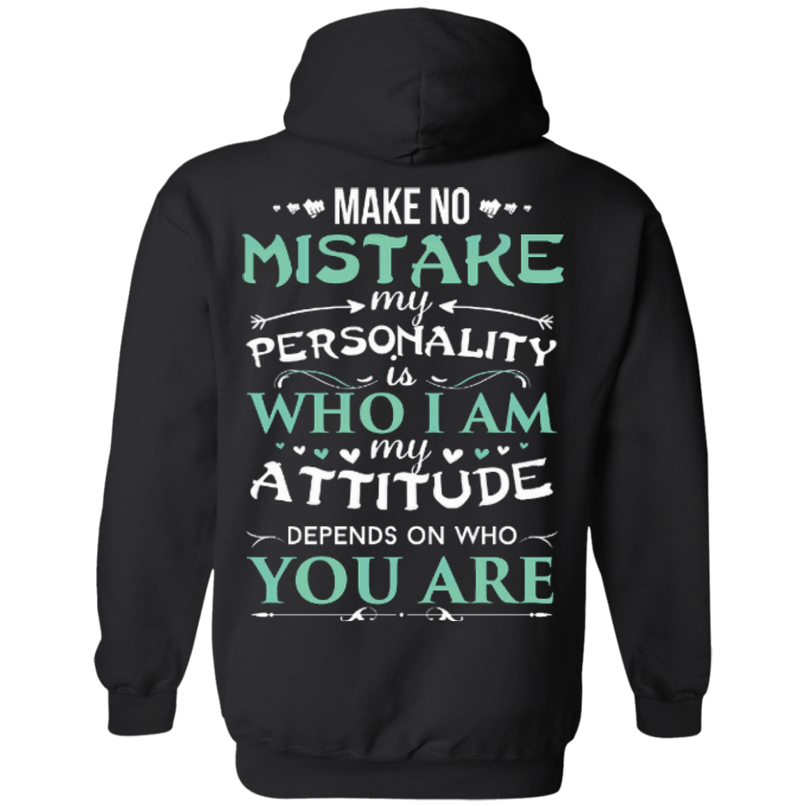 Make No Mistake My Attitude Depens On Who You Are-T-Shirt & Hoodie-Pullover Hoodie-Black