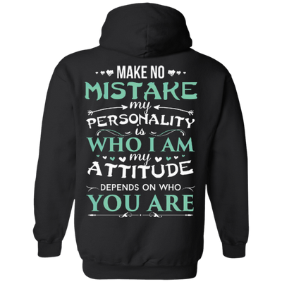 Make No Mistake My Attitude Depens On Who You Are-T-Shirt & Hoodie-Pullover Hoodie-Black