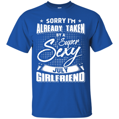Sorry I'm Already Taken By A Super Sexy July Girlfriend-T-Shirt & Hoodie-Classic T-Shirt-Royal