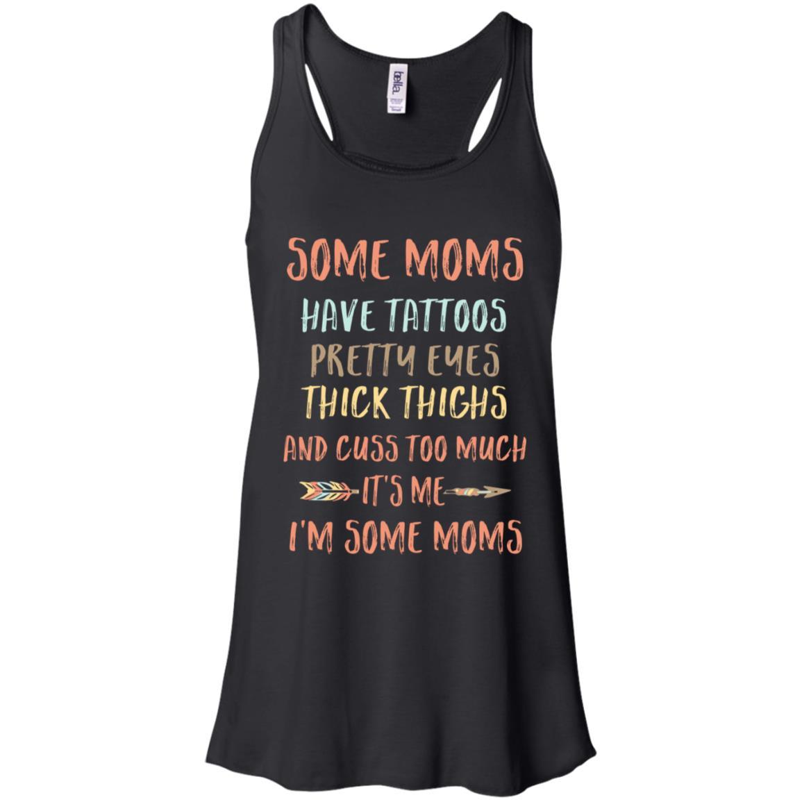 Some Moms Have Tattoos Pretty Eyes Thick Thighs