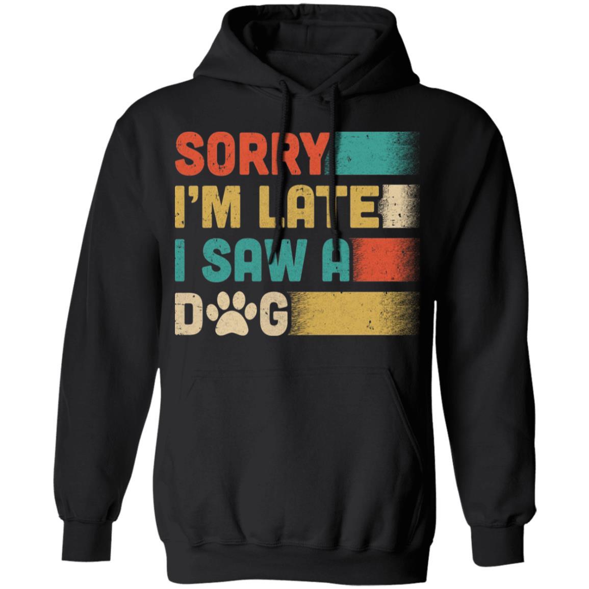 Vintage Sorry I'm Late I Saw A Dog Funny Dog Lover-T-Shirt & Hoodie-Pullover Hoodie-Black