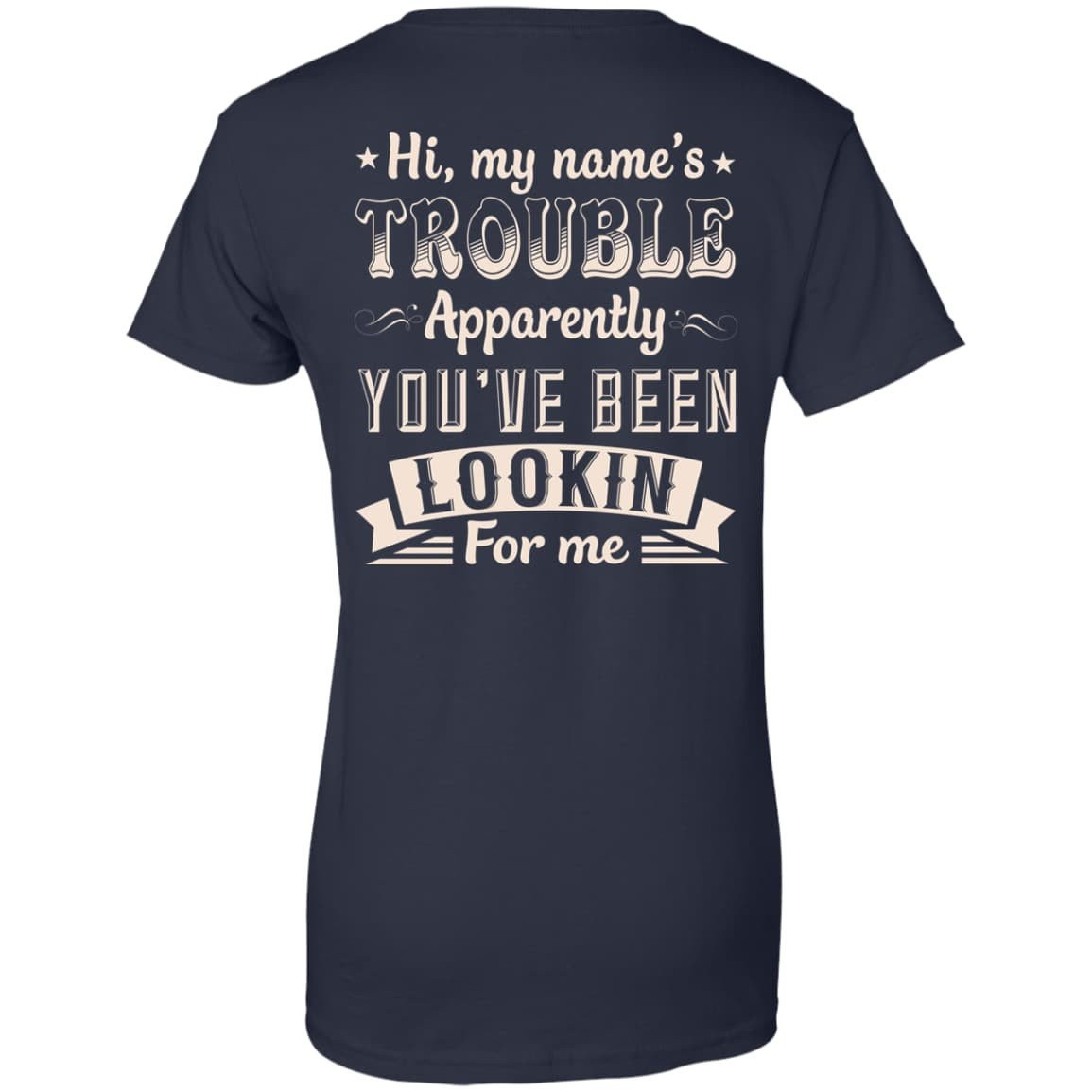 Hi, My Name's Trouble Apparently You've Been Looking For Me-T-Shirt & Hoodie-Women's T-Shirt-Navy