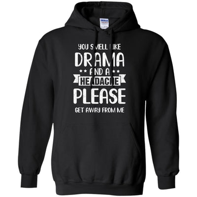 Funny You Smell Like Drama And A Headache-T-Shirt & Hoodie-Pullover Hoodie-Black