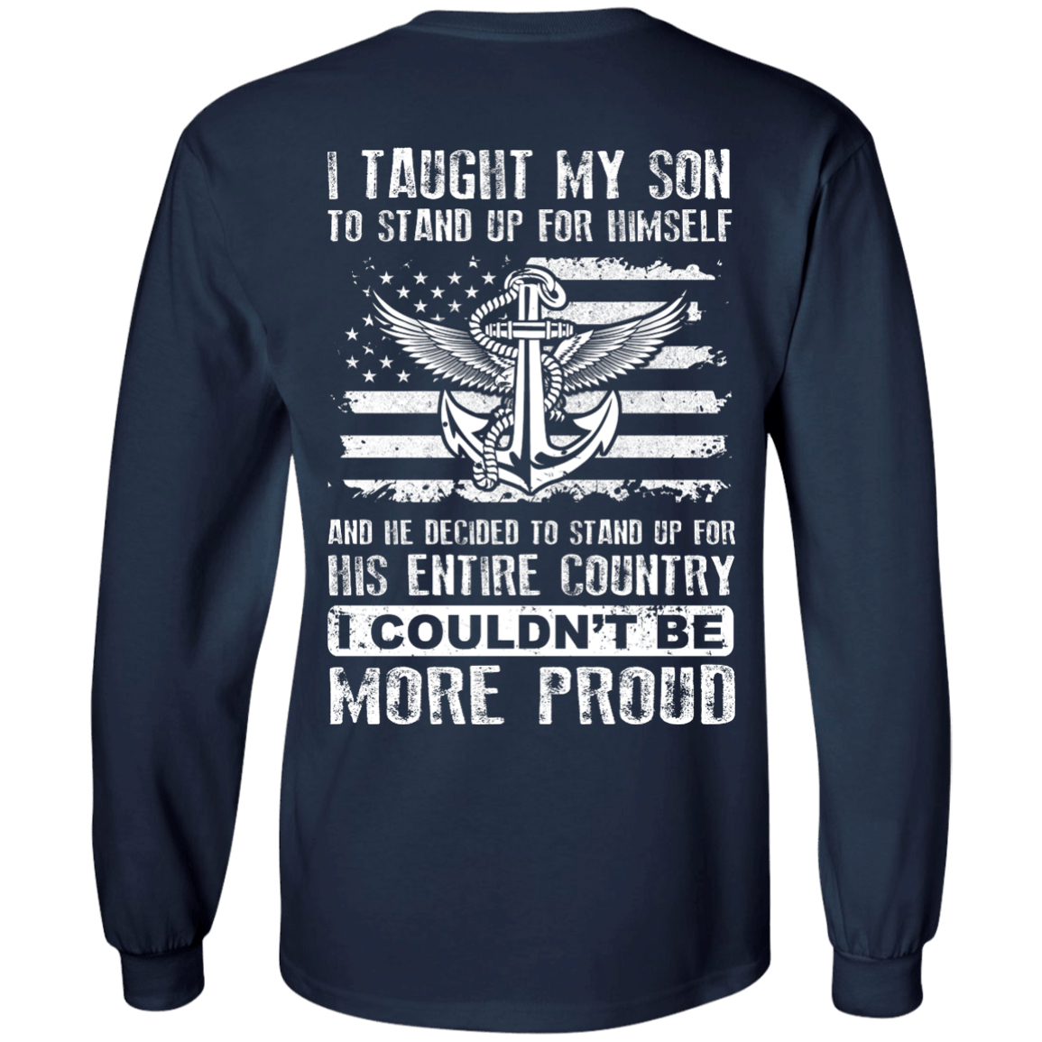 I Taught My Son To Stand Up For Himself-T-Shirt & Hoodie-Long Sleeve T-Shirt-Navy