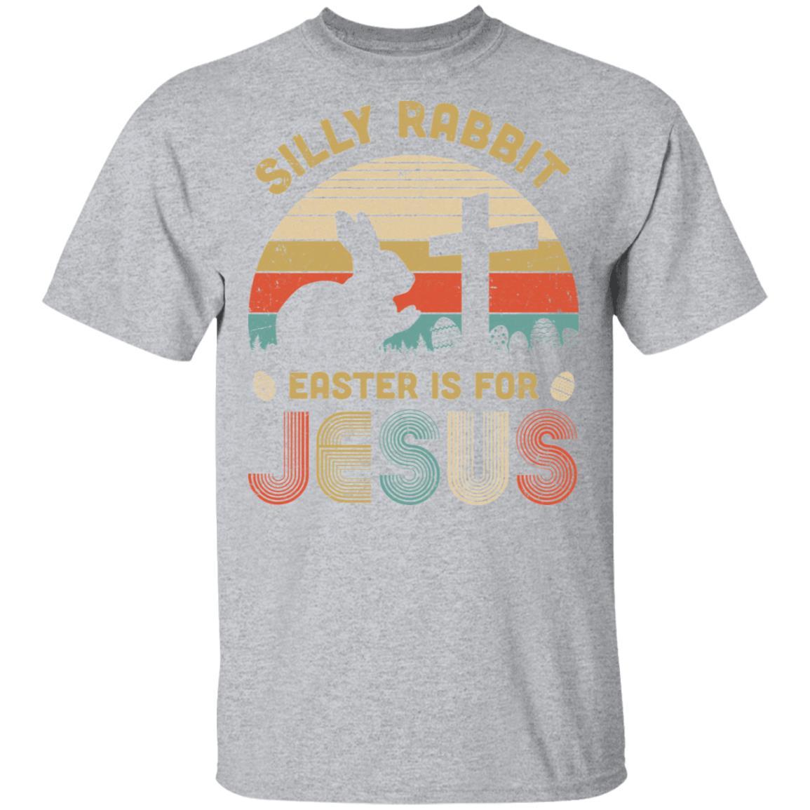 Silly Rabbit Easter Is For Jesus Christian Religious Gifts-T-Shirt & Hoodie-Classic T-Shirt-Sport Grey