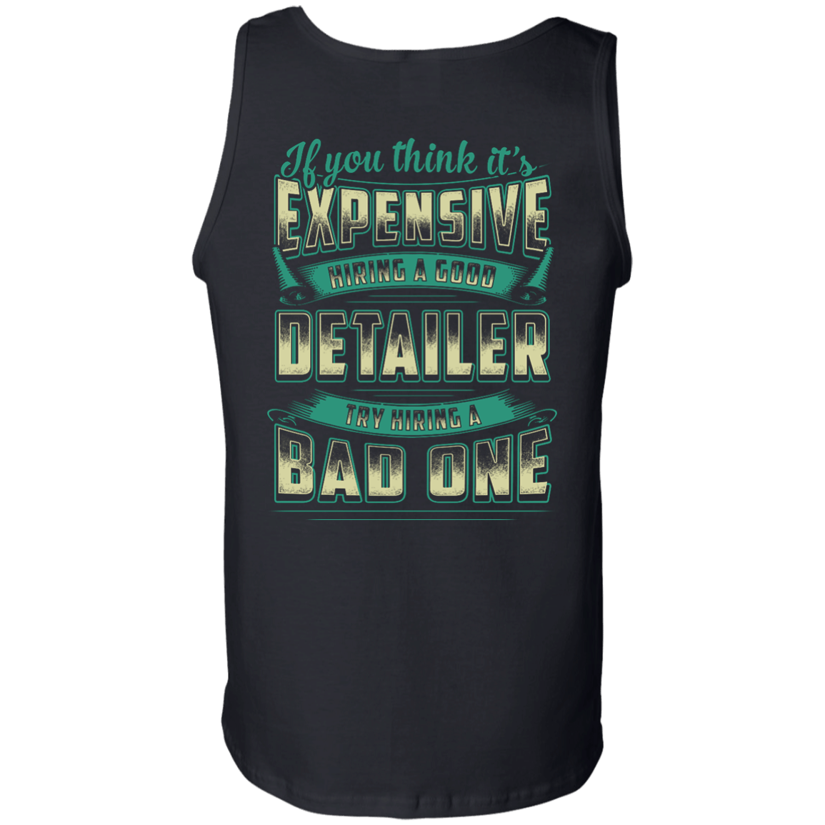 If You Think It's Expensive Hiring A Good Detailer-T-Shirt & Hoodie-Unisex Tank-Black