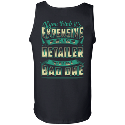 If You Think It's Expensive Hiring A Good Detailer-T-Shirt & Hoodie-Unisex Tank-Black