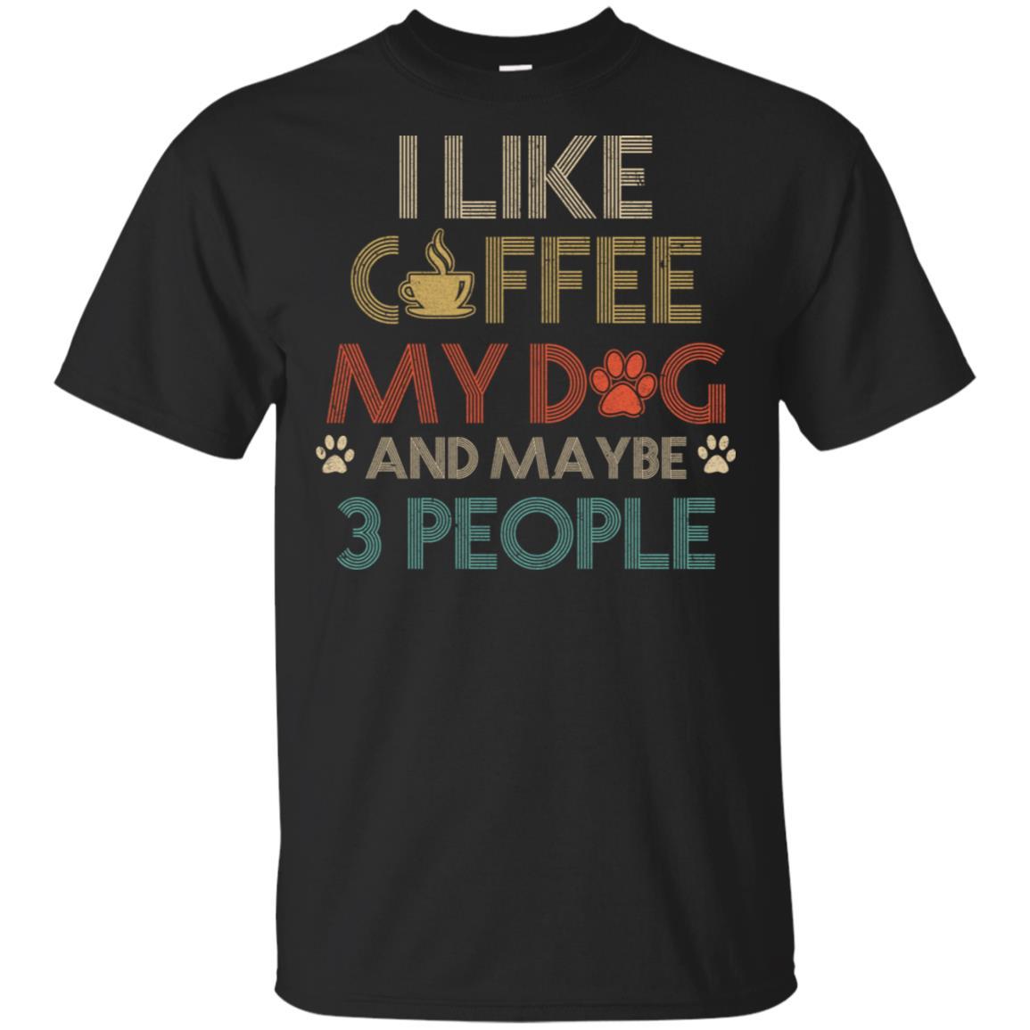 Vintage I Like Coffee My Dog Maybe 3 People Coffee