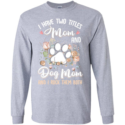 I Have Two Titles Mom And Dog Mom Funny Dog Lover-T-Shirt & Hoodie-Long Sleeve T-Shirt-Sport Grey