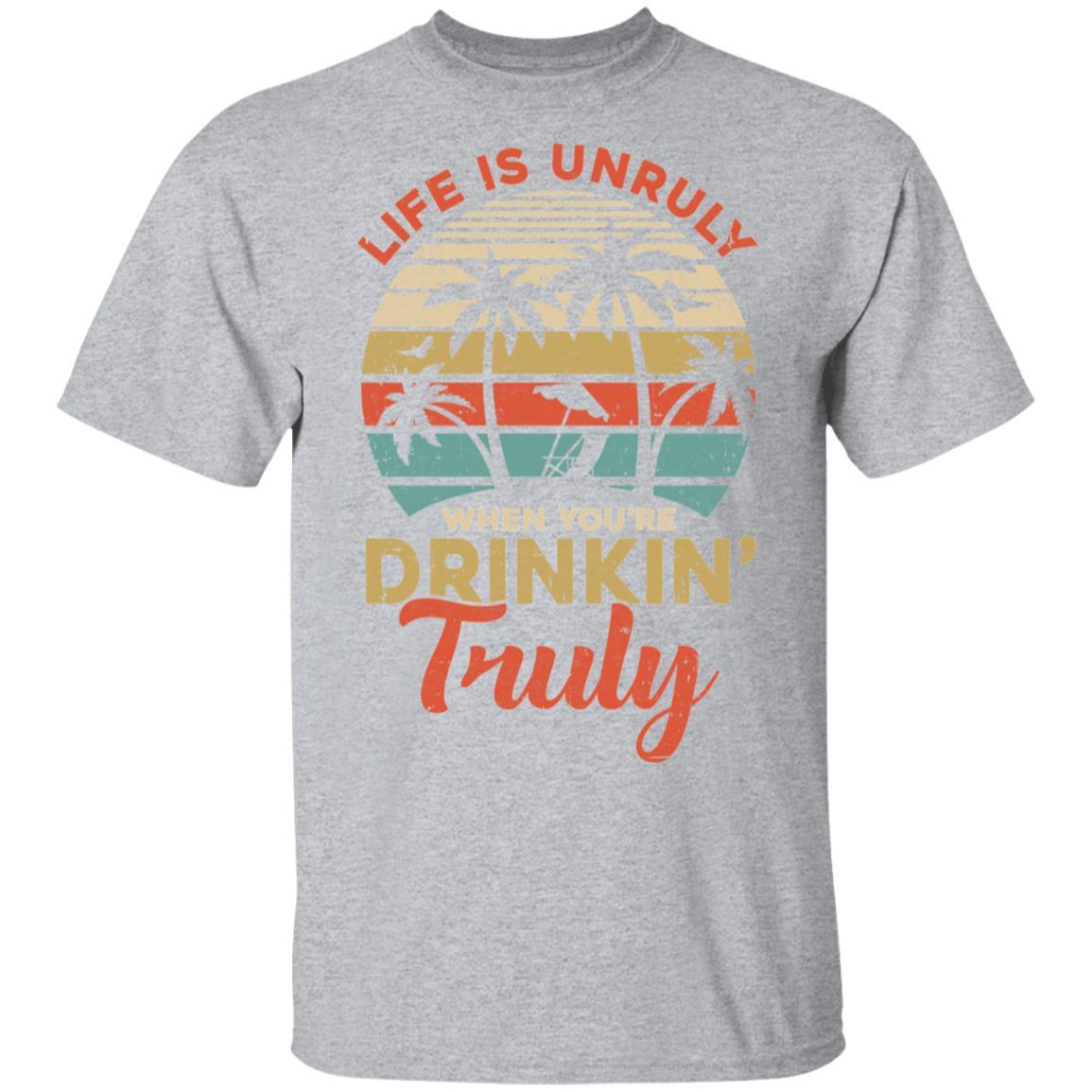 Vintage Life Is Unruly When You're Drinkin' Truly-T-Shirt & Tank Top-Classic T-Shirt-Sport Grey