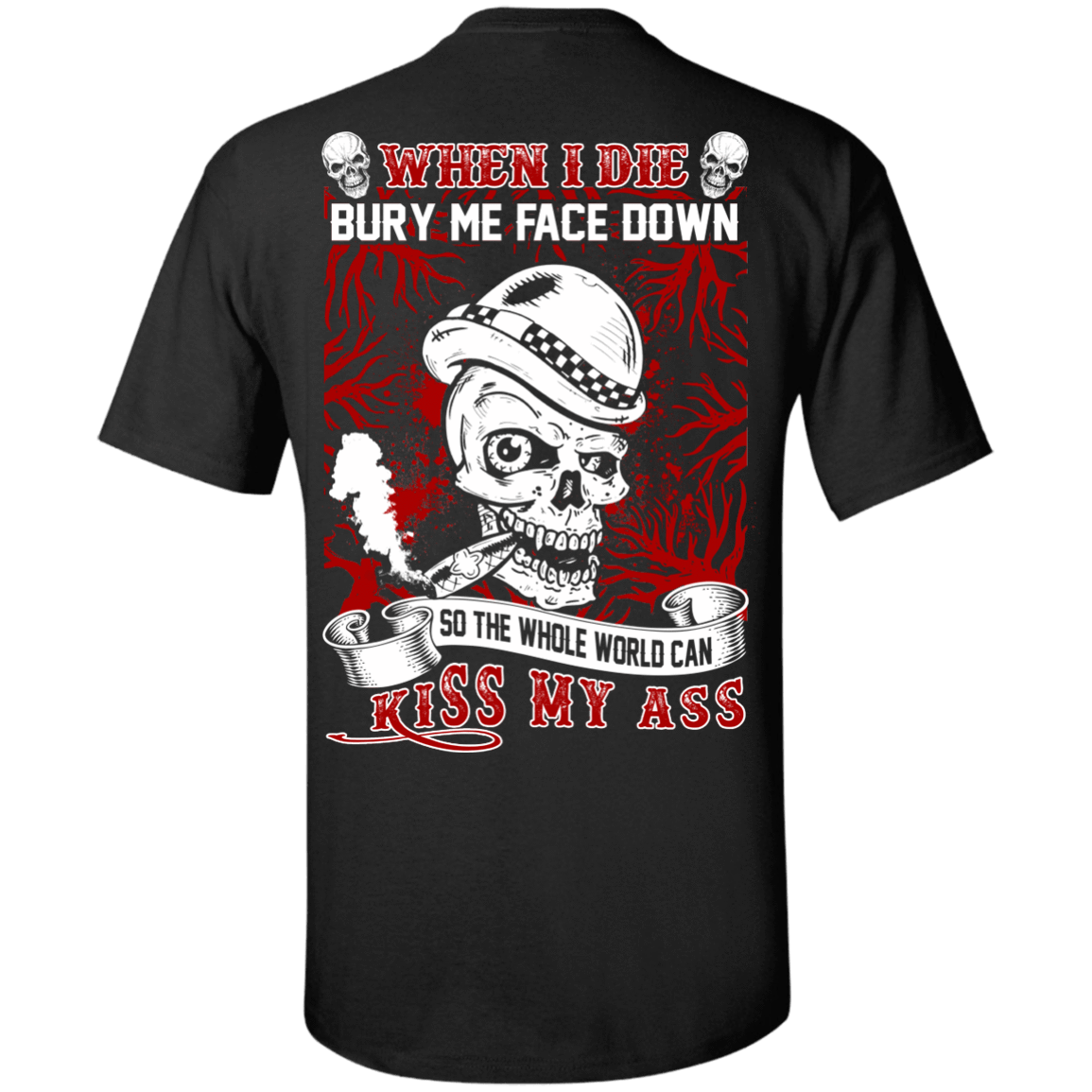When I Die BURY ME FACE DOWN-T-Shirt & Hoodie-Classic T-Shirt-Black