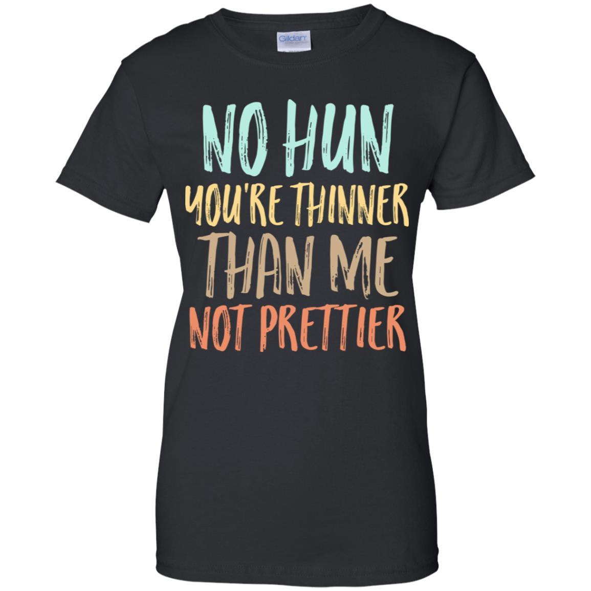 No Hun You're Thinner Than Me Not Prettier Funny-T-Shirt & Tank Top-Women's T-Shirt-Black