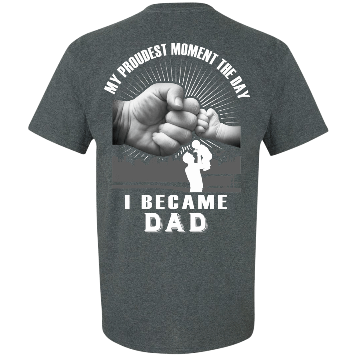 My Proudest Moment The Day I Became Dad-T-Shirt & Hoodie-Classic T-Shirt-Dark Heather