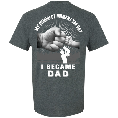 My Proudest Moment The Day I Became Dad-T-Shirt & Hoodie-Classic T-Shirt-Dark Heather