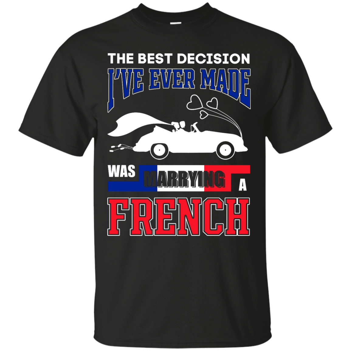 I've Ever Made Was Marrying A French-T-Shirt & Hoodie-Classic T-Shirt-Black