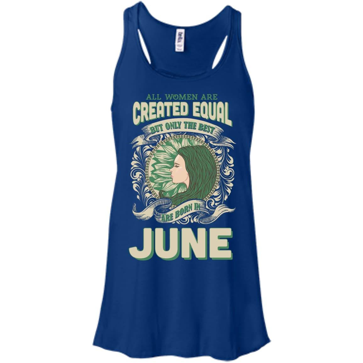 All Women Are Created Equal The Best Born In JUNE-T-Shirt & Hoodie-Women's Flowy Racerback Tank-True Royal