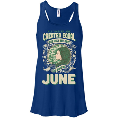 All Women Are Created Equal The Best Born In JUNE-T-Shirt & Hoodie-Women's Flowy Racerback Tank-True Royal