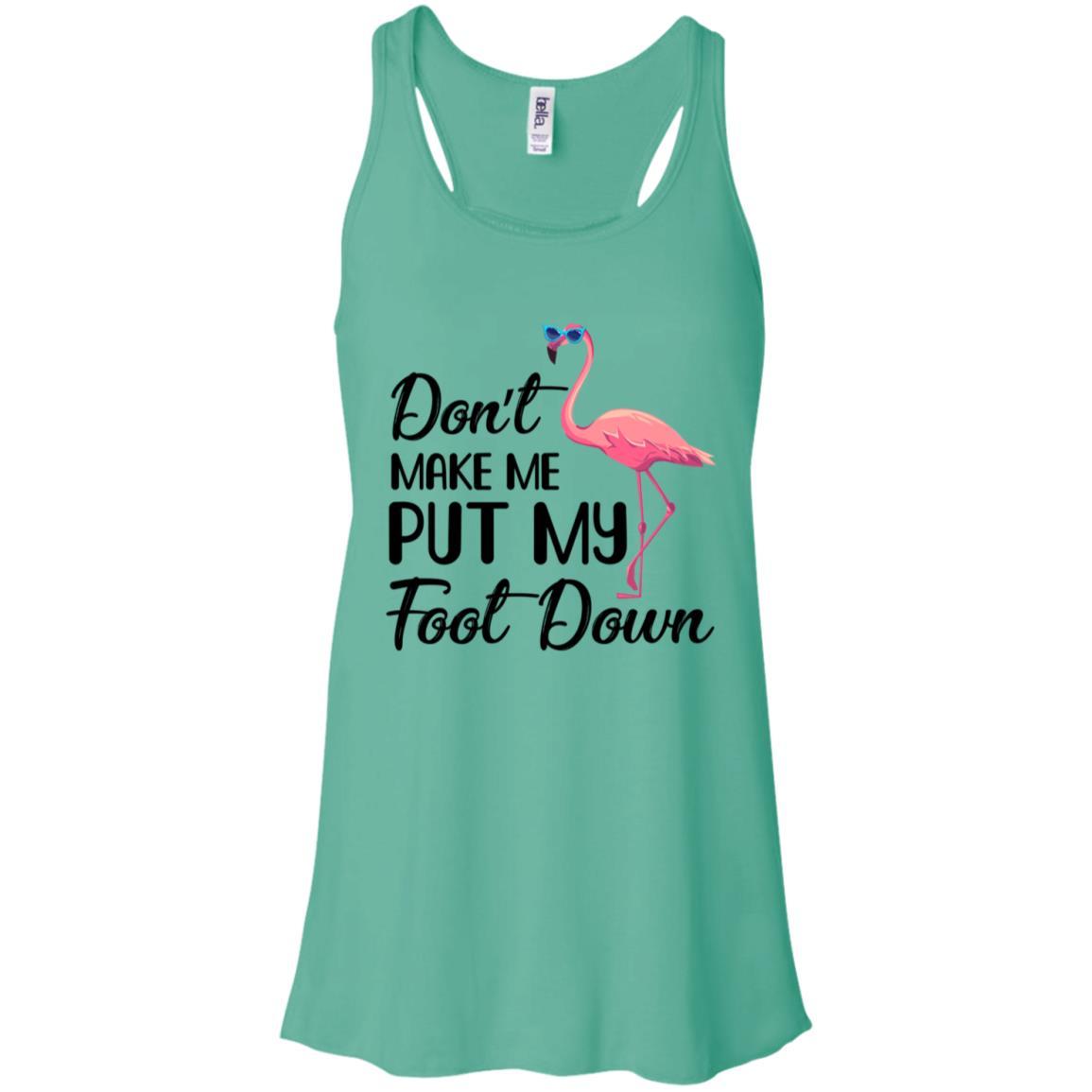 Pink Flamingo Don't Make Me Put My Foot Down-T-Shirt & Tank Top-Women's Flowy Racerback Tank-Teal