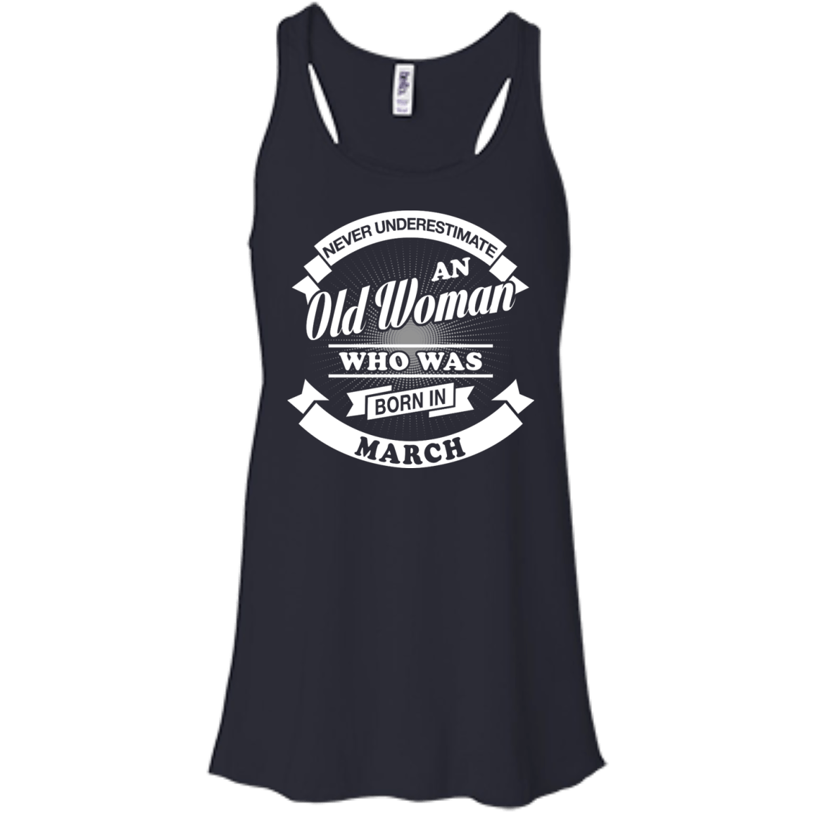 Never Underestimate An Old Woman Who Was Born In March-T-Shirt & Hoodie-Women's Flowy Racerback Tank-Midnight