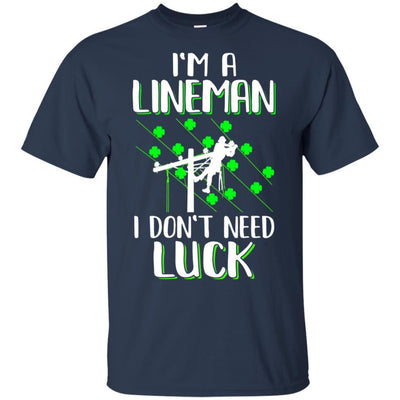 I'm A Lineman I Don't Need Luck Irish St Patrick's Day-T-Shirt & Hoodie-Classic T-Shirt-Navy
