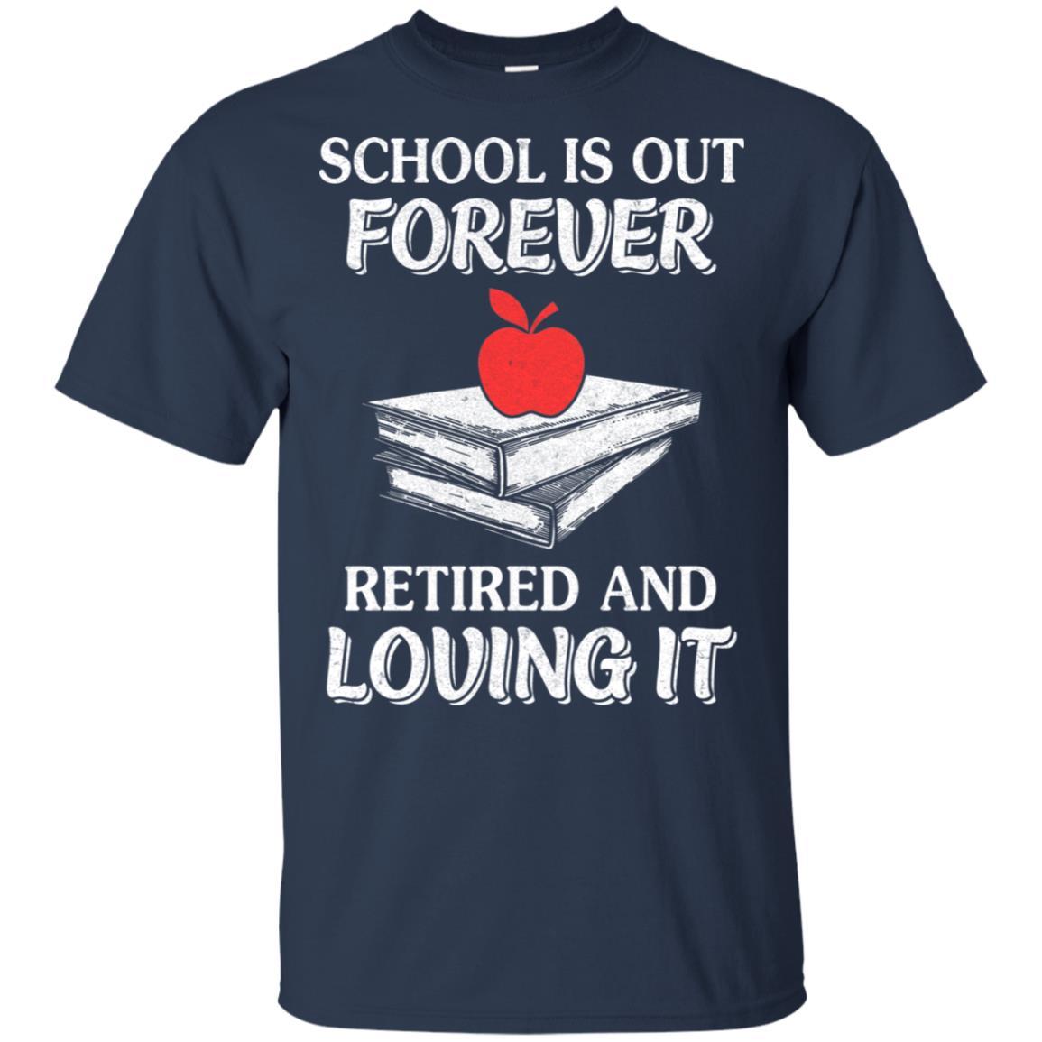 School Is Out Forever Retired And Love It-T-Shirt & Hoodie-Classic T-Shirt-Navy