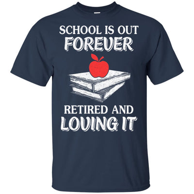 School Is Out Forever Retired And Love It-T-Shirt & Hoodie-Classic T-Shirt-Navy