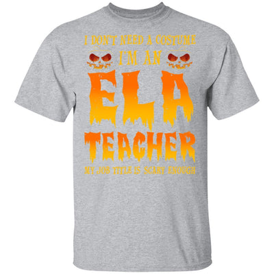Halloween I Don't Need A Costume I'm An ELA Teacher-T-Shirt & Hoodie-Classic T-Shirt-Sport Grey
