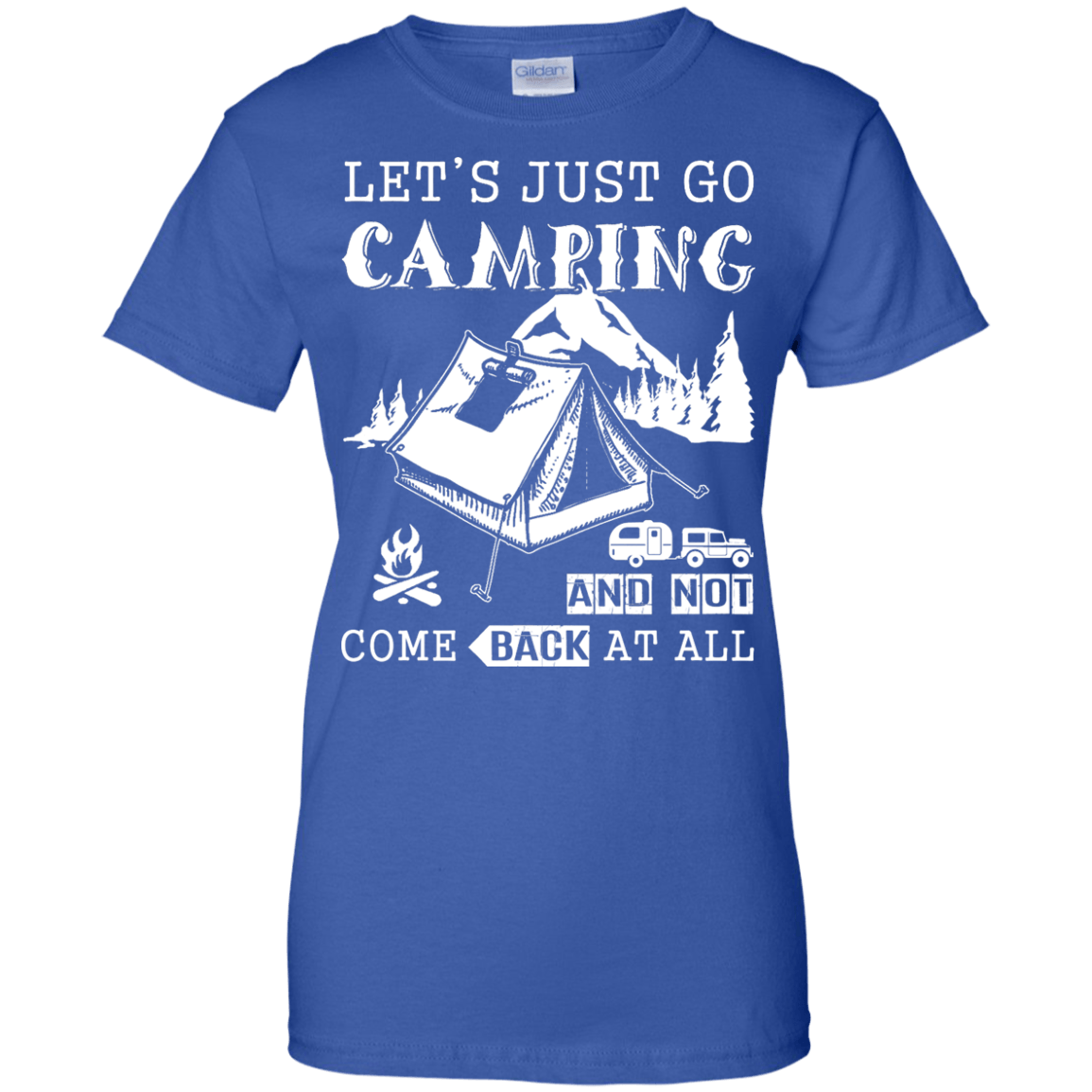 Let's Just Go Camping And Not Come Back At All-T-Shirt & Hoodie-Women's T-Shirt-Royal