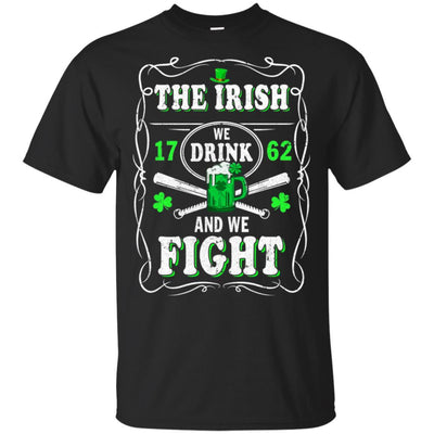 The Irish We Drink 1762 And We Fight St Patrick's Day-T-Shirt & Hoodie-Classic T-Shirt-Black