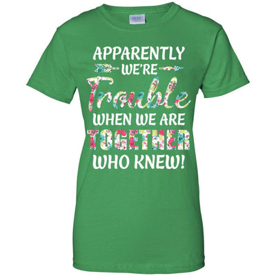 Apparently We're Trouble When We Are Together Who Knew-T-Shirt & Hoodie-Women's T-Shirt-Irish Green