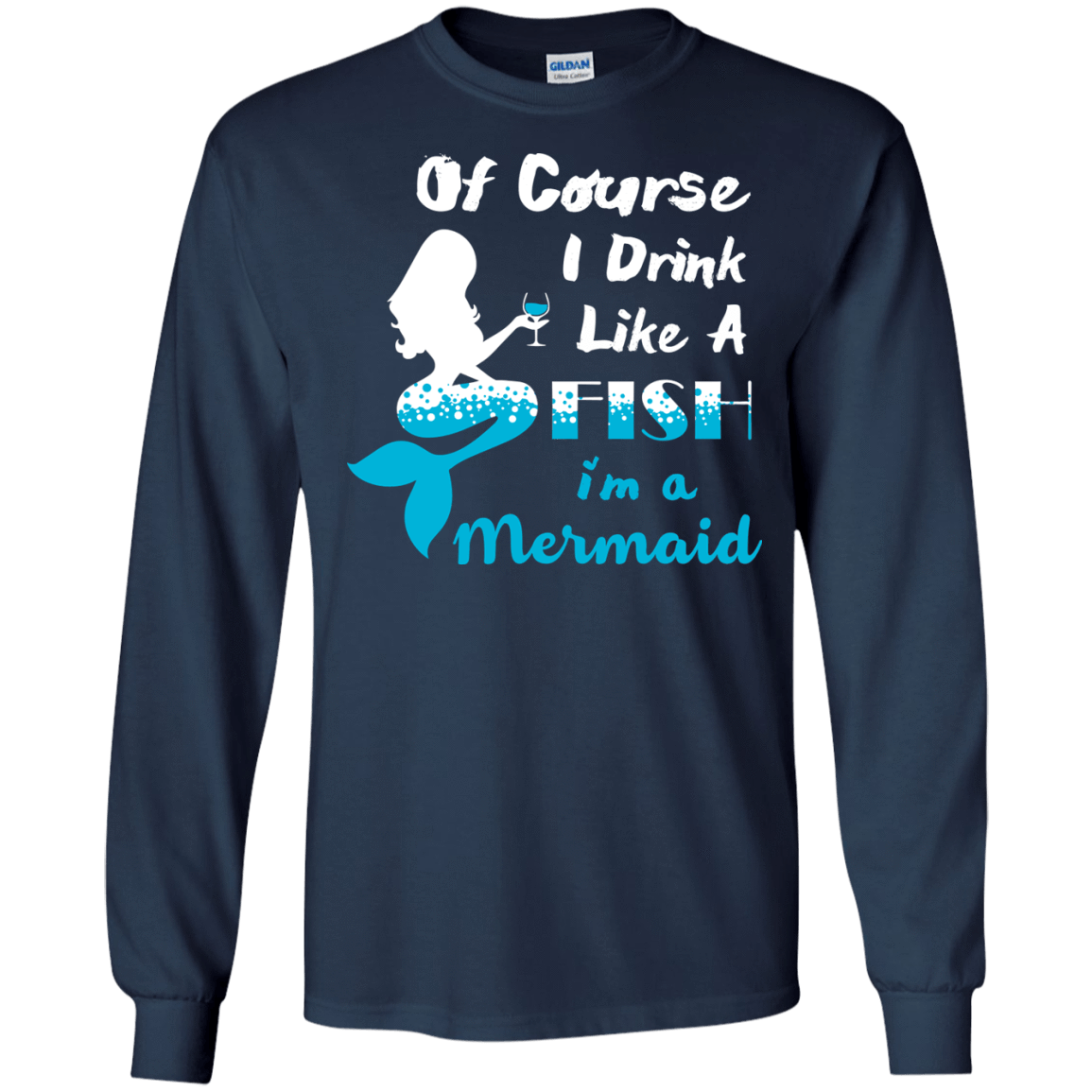 Of Course I Drink Like A Fish I'm Mermaid-T-Shirt & Hoodie-Long Sleeve T-Shirt-Navy