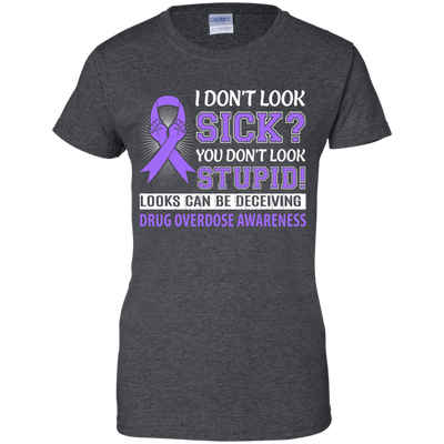 I Don't Look Sick Drug Overdose Awareness-T-Shirt & Hoodie-Women's T-Shirt-Dark Heather