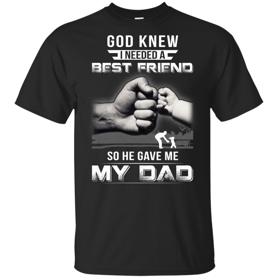 God Knew I Needed A Best Friend So He Gave Dad-Youth Shirt-Youth T-Shirt-Black