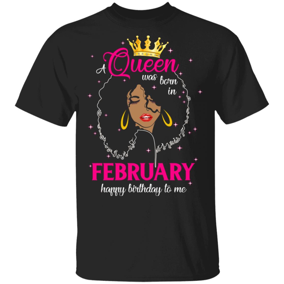 Cool A Queen Was Born In February Happy Birthday To Me Gifts