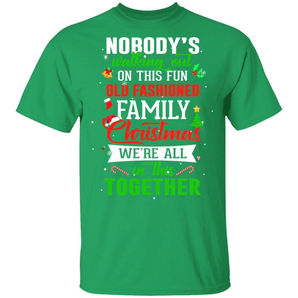 Nobody's Walking Out On This Fun Old Family Christmas Xmas-T-Shirt & Sweatshirt-Classic T-Shirt-Irish Green